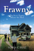 Sonia C Ruiz’s Newly Released “Frawny: The Next Chapter Behind the Shed” is an Exciting Second Installment to the Story of a Natural Detective