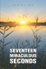 Janice Lee’s Newly Released "Seventeen Miraculous Seconds" is a Powerful Family Memoir That Exemplifies Faith in the Face of Devastation