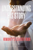 Steven E. Sprague’s Newly Released "Understanding His Story: Humanity’s Eleventh Hour" is a Helpful Resource for Students of the Bible