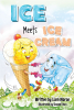 Liam Moran’s Newly Released "Ice Meets Ice Cream" is a Charming Juvenile Fiction That Shares Fun Facts and Interactive Activities
