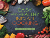 Anita Mallick’s Newly Released "Easy and Healthy Indian Cooking" is an Enjoyable Resource for Anyone Wishing to Learn a New Cuisine