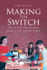 Leigh Ann Scott’s Newly Released “MAKING THE SWITCH: Our Family’s Journey from Public School to Home School” is an Engaging Look Into Alternative Education