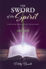 Dolly Busolt’s Newly Released "The Sword of the Spirit: Scripture Key References for Everyday Prayer" is an Informative Resource for Effective Prayer Guidance
