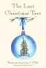 Lawrence C. Gibbs’s Newly Released "The Last Christmas Tree" is a Charming Christmas Tale with a Vital Lesson for All