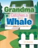 LK Duclos’s Newly Released “Grandma Catches A Whale” is an Enjoyable Tale of an Eventful Fishing Trip