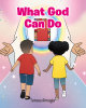 Teresa Almager’s Newly Released "What God Can Do" is an Uplifting, Dual-Language Reading Experience for Young Readers