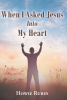 Howie Rubin’s Newly Released “When I Asked Jesus into My Heart” is a Touching Memoir That Explores One Man’s Spiritual Rebirth