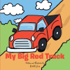 Richelle Jones’s Newly Released "My Big Red Truck" is a Charming Tale of the Wonders of God’s Creation as Seen from a Beloved Truck