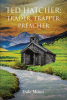 Dale Minor’s Newly Released “Ted Hatcher: Trader, Trapper, Preacher” is an Engaging Historical Fiction That Paints a Vibrant Scene