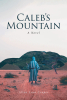 Alton Lynn Cooper’s Newly Released "Caleb’s Mountain: A Novel" is a Compelling Tale of Suspense and Determined Faith