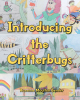 Roxanne Moulton Bender’s Newly Released “INTRODUCING THE CRITTERBUGS” is a Fun and Fanciful Juvenile Fiction