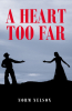 Norm Nelson’s New Book, “A Heart Too Far,” is a Captivating Story About Love’s Persistence and the Beautiful Girl Who Could Melt an Old Rodeo Cowboy’s Heart