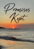 Deana McClain’s New Book, "Promises Kept," is a Thought-Provoking Exploration of the Incredible Gifts That the Creator Grants to Those Willing to Receive Them