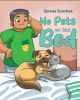 Syrena Sanchez’s New Book, "No Pets on the Bed," is a Delightful Tale All About the Mess That Pets Can Make When They Sleep on the Bed with Their Humans