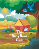 J. R. James’s New Book, "The Busy Bear Club," Centers Around a Group of Animal Friends Who Try to Help Their Friend Who is Experiences a Bad Case of the Blues