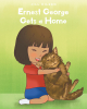 Jill Eileen’s New Book, "Ernest George Gets a Home," is a Charming Story That Follows a Young Girl Who Rescues an Abandoned Kitten and Helps Him Find a Forever Home