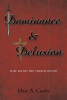 Marc A. Curtis’s New Book, "Dominance and Delusion: Why We Do The Things We Do," Explores the Important Questions of Why the World and Society Works as It Does