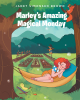 Janet Simonsen Brown’s New Book, "Marley's Amazing Magical Monday," Follows a Young Girl’s Journey to Discover Incredible Lands and New Friends, All While Dreaming