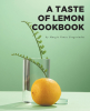 Margie Vance Gregoriades’s New Book, "A Taste of Lemon Cookbook," is a Series of Recipes That All Use the Flavor of Lemon to Lift Up Each Finished Dish