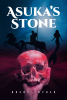 Brent Snyder’s New Book, "Asuka's Stone," Follows a Young Girl’s Adventure to Stop a Powerful Old Crone Through the Use of Her Grandfather’s Magic Crystals