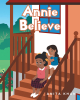 Anita Khan’s New Book, "Annie Believe," is an Adorable Story That Follows a Young Girl Who Must Learn to Overcome Her Fears and Pursue Her Dream of Becoming a Hairstylist