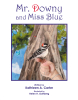Kathleen A. Carter’s New Book, "Mr. Downy and Miss Blue," is a Heartfelt Tale About the Importance of Being Brave & Learning to Make Friends with Those Who Are Different