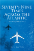 Suren Rao Ph.D’s New Book, “Seventy-Nine Times Across the Atlantic: An Immigrant's Story,” Explores the Author’s Life and His Achievements in America as an Immigrant