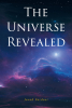 Javad Fardaei’s New Book, "The Universe Revealed," is an Eye-Opening Look at Replacement Theories to Help Fill the Gaps in Current Rules of Physics of the Universe