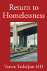 Author Dr. Vartan Tachdjian’s New Book, "Return to Homelessness," an Inspirational Memoir of One Physician’s Journey to Improve the Plight of the Homeless and the World