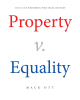 Author Mack Ott’s New Book, "Property V. Equality: America’s Enduring Political Rivalry," Explores the Tension from Before America’s Inception Between Property & Equality