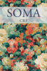 Author CRF’s New Book, "Soma," is a Powerful and Compelling Assortment of Quotes and Other Writings That Document and Reflect Upon a Difficult Period in the Author's Life