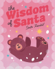 Author Santa Randall’s New Book, "The Wisdom of Santa," is a Heartfelt Collection of Short Stories Designed to Instill Important Life Lessons in Young Readers