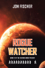 Author Jon Fischer’s New Book, "Rogue Watcher: Book 2 of the Second Moon Trilogy," Follows a Young Woman Who Must Defend a Destroyed Earth from a Great, Unknown Enemy