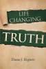 Author Diane J. Rigters’s New Book, "Life Changing Truth," is a Fascinating Tale That Centers Around the Journey of a Woman Who Became an Atheist in Her Formative Years