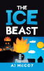 Author AJ McCoy’s New Book, “The Ice Beast,” is an Unpredictable Adventure Story That Takes Readers Into an Exhilarating World of Beasts