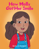Author Krishna Sri Campbell’s New Book, "How Molly Got Her Smile," is an Adorable Story About a Girl Who Learns to Accept Herself Despite What Her Bullies Say About Her