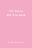 Author Amber Banaciski’s New Book, "180 Poems for the Soul," is a Thought-Provoking Compilation of Poetry and Prose Exploring the Joy as Well as the Pain of Love