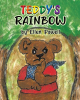 Author Ellen Powell’s New Book, "Teddy's Rainbow," is an Adorable Story of a Bear Who Learns to Appreciate What He Has After His Rainbow Loses Its Color