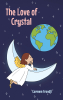Carmem Frandji’s New Book, "The Love of Crystal," is a Spiritual and Charming Story About What Happens When an Innocent Loving Angel is Sent to Earth