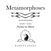 Author Harvey Jones’s New Book, "Metamorphoses: Poems to Share," is a Series of Poems That Chronicles the Changes the Author Has Embraced Over the Course of His Life