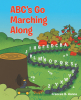 Author Frances B. Hanna’s New Book, “ABC's Go Marching Along,” is an Adorable Story About a Colony of Ants and the Thrilling Adventures They Share in Their Daily Lives