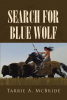 Author Tarrie A. McBride’s New Book, "Search for Blue Wolf," is an Exciting Tale That Plunges Readers Back in Time as Planet Earth Becomes a Portal