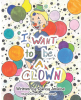 Danny Jenkins’s Newly Released “I Want to be A Clown” is a Charming Juvenile Fiction That Encourages Education No Matter What the Goal is