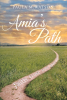 Paula M. Watson’s Newly Released "Amia’s Path" is a Powerful Story of Losing One’s Way and Rediscovering God