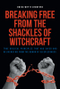 Sweda Whyte Crawford’s Newly Released "Breaking Free From the Shackles of Witchcraft" is a Powerful Spiritual Guide to Combat Spiritual Attacks