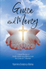 Yasmina Delacruz-Bailey’s Newly Released “GRACE and MERCY: 7 Short Stories of God’s Grace & Mercy Over the Lives of 7 Women” is an Inspiring Treasury