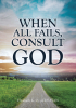 Elizabeth K. O. AFOLAYAN’s Newly Released “When All Fails, Consult God: Volume 1” is an Empowering Discussion of the Need to Honor God and Reflects on Everyday Living
