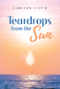 Carlton Lloyd’s Newly Released "Teardrops from the Sun" is a Complex and Vibrant Collection of Poetry