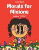 Debra Wilson’s Newly Released "Morals for Minions: Holiday Edition" is Charming Collection of Children’s Tales That Carry Key Lessons