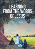 Eddie L. Webb’s Newly Released, "Learning from the Words of Jesus," Simplifies Bible Concepts in an Accessible Format, Fostering Deep Understanding and Spiritual Insights